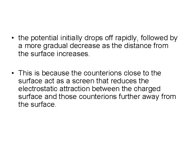 • the potential initially drops off rapidly, followed by a more gradual decrease • the potential initially drops off rapidly, followed by a more gradual decrease