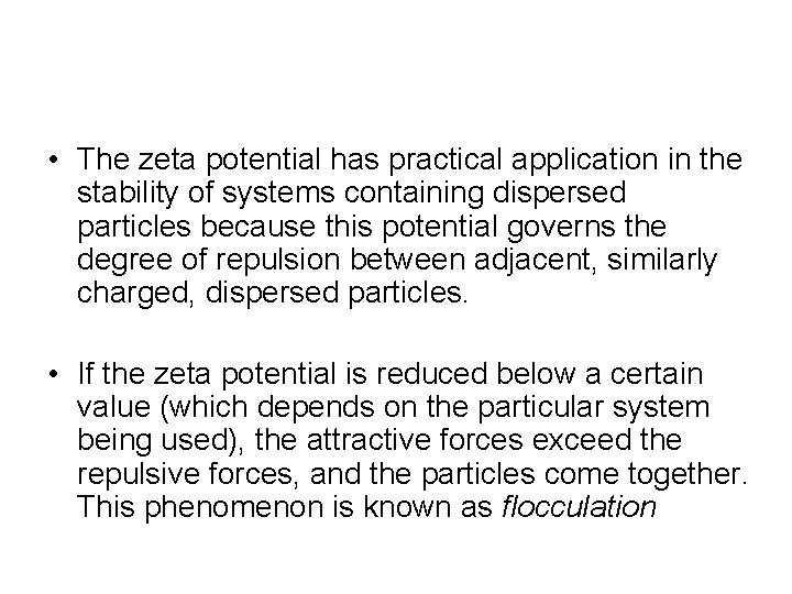 • The zeta potential has practical application in the stability of systems containing • The zeta potential has practical application in the stability of systems containing