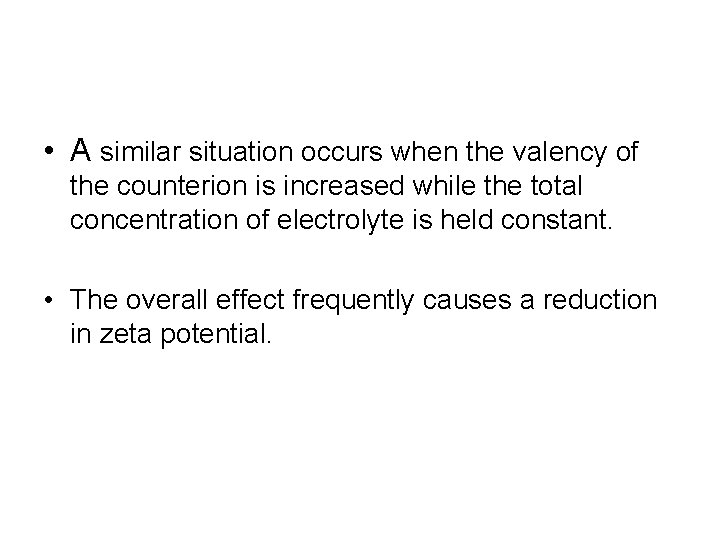 • A similar situation occurs when the valency of the counterion is increased • A similar situation occurs when the valency of the counterion is increased