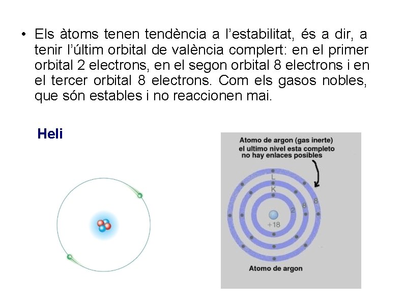 • Els àtoms tenen tendència a l’estabilitat, és a dir, a tenir l’últim • Els àtoms tenen tendència a l’estabilitat, és a dir, a tenir l’últim