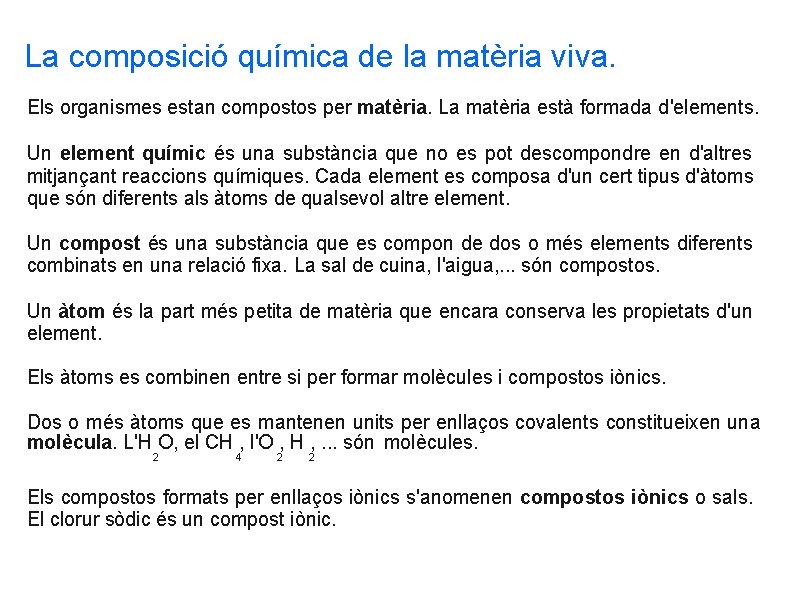 La composició química de la matèria viva. Els organismes estan compostos per matèria. La La composició química de la matèria viva. Els organismes estan compostos per matèria. La