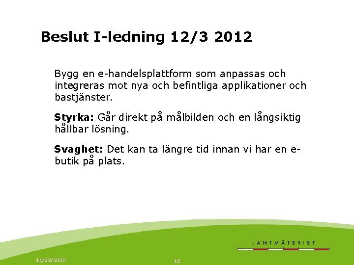 Beslut I-ledning 12/3 2012 Bygg en e-handelsplattform som anpassas och integreras mot nya och