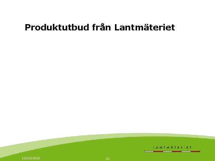 Produktutbud från Lantmäteriet 11/22/2020 22 