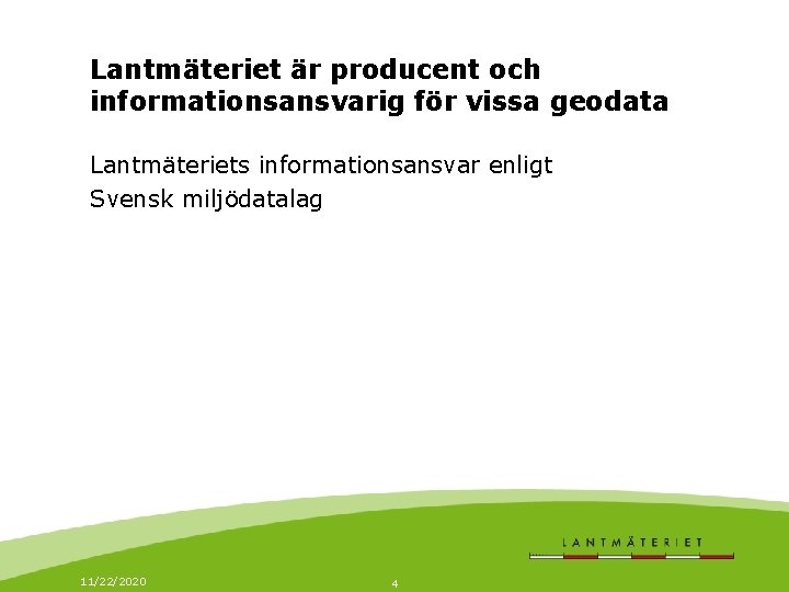Lantmäteriet är producent och informationsansvarig för vissa geodata Lantmäteriets informationsansvar enligt Svensk miljödatalag 11/22/2020