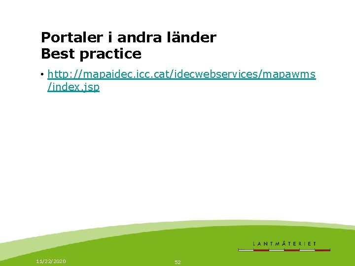 Portaler i andra länder Best practice • http: //mapaidec. icc. cat/idecwebservices/mapawms /index. jsp 11/22/2020