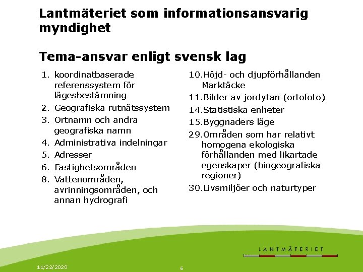 Lantmäteriet som informationsansvarig myndighet Tema-ansvar enligt svensk lag 1. koordinatbaserade referenssystem för lägesbestämning 2.