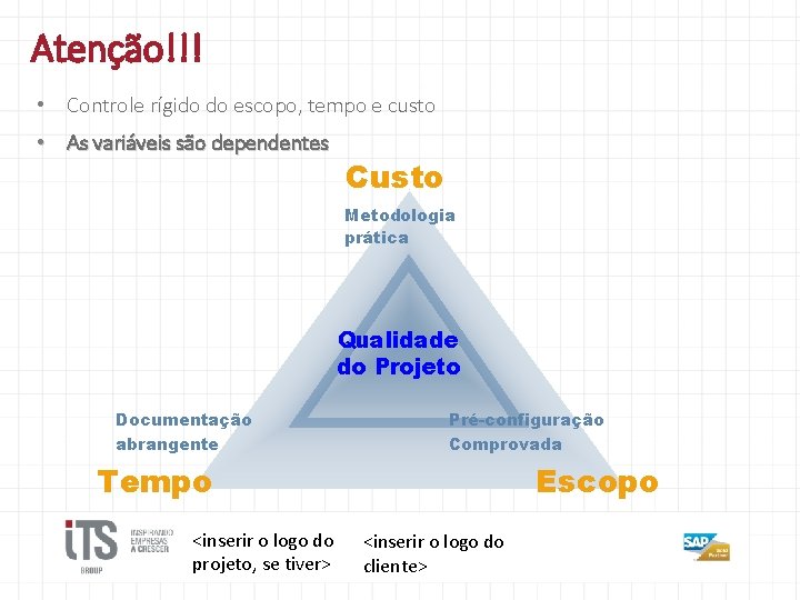 Atenção!!! • Controle rígido do escopo, tempo e custo • As variáveis são dependentes