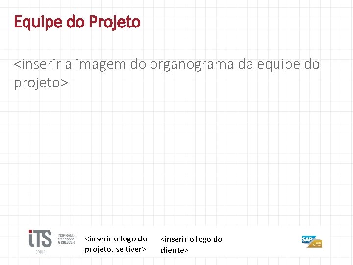 Equipe do Projeto <inserir a imagem do organograma da equipe do projeto> <inserir o