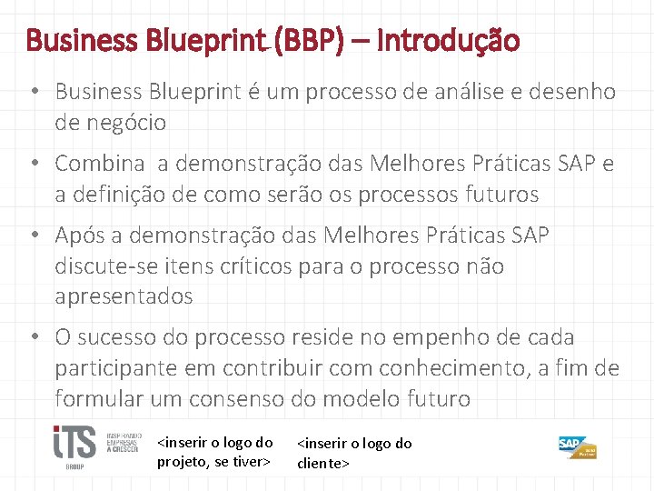 Business Blueprint (BBP) – Introdução • Business Blueprint é um processo de análise e