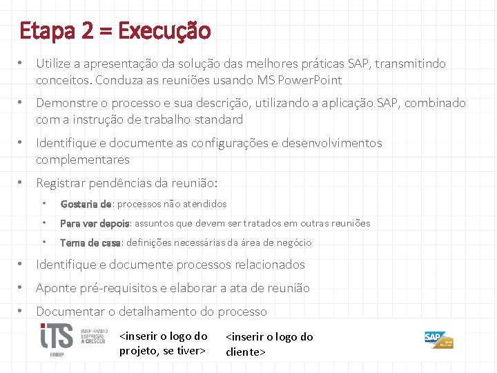 Etapa 2 = Execução • Utilize a apresentação da solução das melhores práticas SAP,