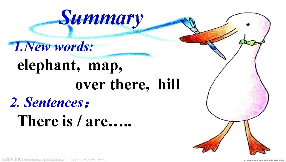 Summary 1. New words: elephant, map, over there, hill 2. Sentences： There is /