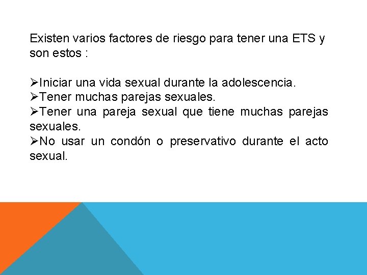 Existen varios factores de riesgo para tener una ETS y son estos : ØIniciar