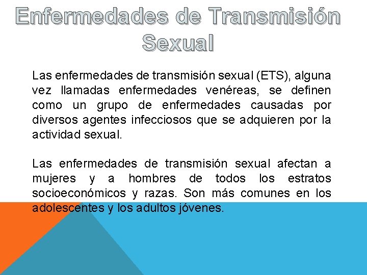 Enfermedades de Transmisión Sexual Las enfermedades de transmisión sexual (ETS), alguna vez llamadas enfermedades