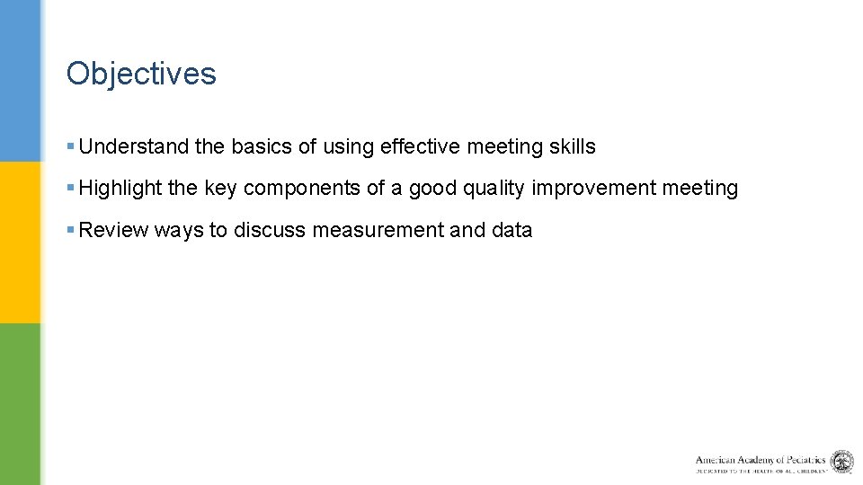 Objectives § Understand the basics of using effective meeting skills § Highlight the key