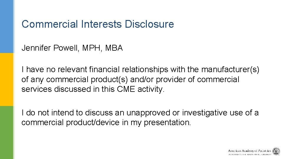 Commercial Interests Disclosure Jennifer Powell, MPH, MBA I have no relevant financial relationships with