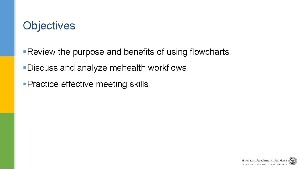 Objectives §Review the purpose and benefits of using flowcharts §Discuss and analyze mehealth workflows