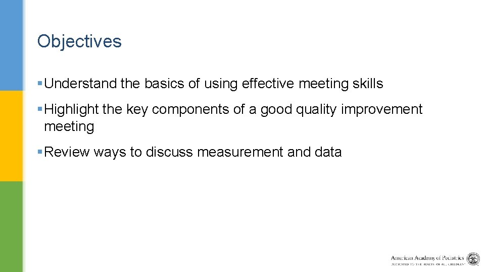 Objectives §Understand the basics of using effective meeting skills §Highlight the key components of