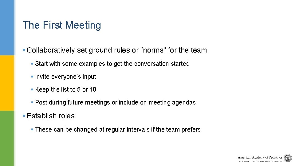 The First Meeting § Collaboratively set ground rules or “norms” for the team. §