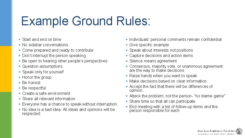 Example Ground Rules: § § § § Start and end on time No sidebar
