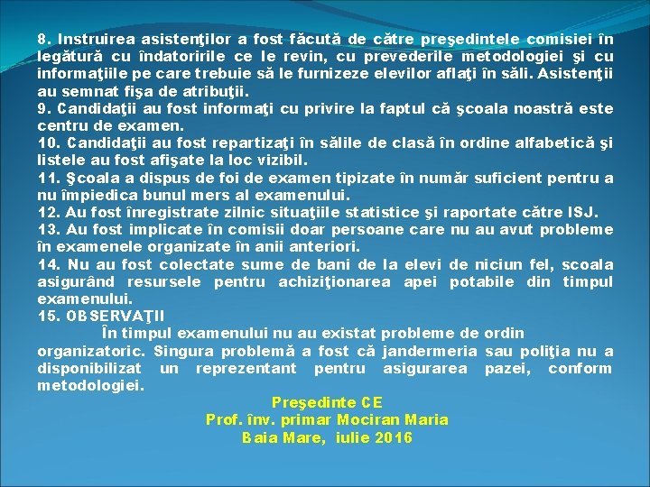 8. Instruirea asistenţilor a fost făcută de către preşedintele comisiei în legătură cu îndatoririle