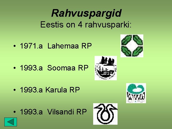 Rahvuspargid Eestis on 4 rahvusparki: • 1971. a Lahemaa RP • 1993. a Soomaa