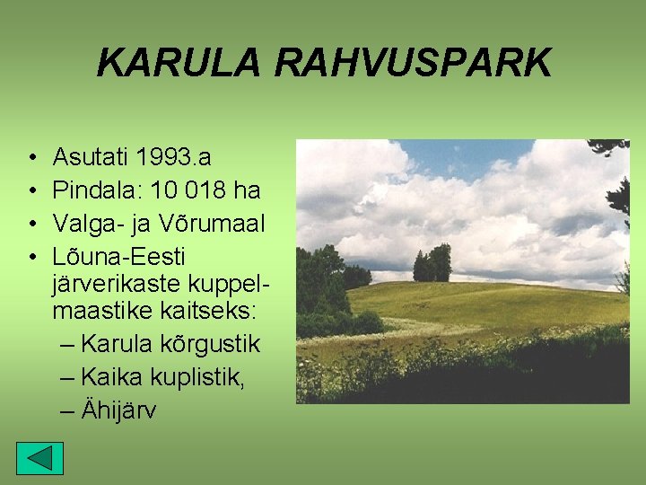 KARULA RAHVUSPARK • • Asutati 1993. a Pindala: 10 018 ha Valga- ja Võrumaal