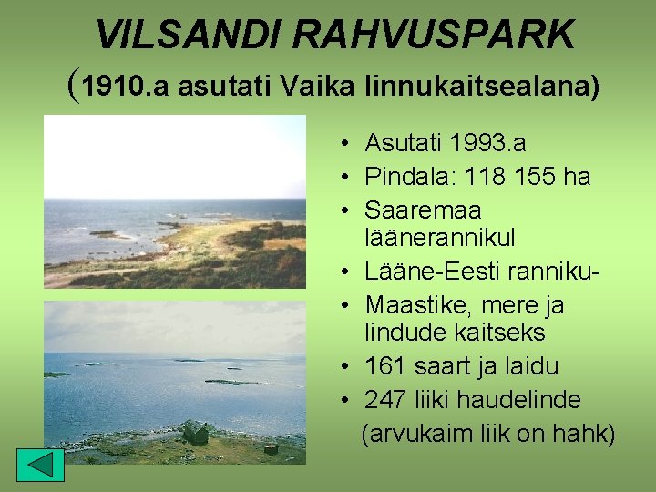 VILSANDI RAHVUSPARK (1910. a asutati Vaika linnukaitsealana) • Asutati 1993. a • Pindala: 118