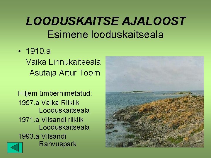 LOODUSKAITSE AJALOOST Esimene looduskaitseala • 1910. a Vaika Linnukaitseala Asutaja Artur Toom Hiljem ümbernimetatud: