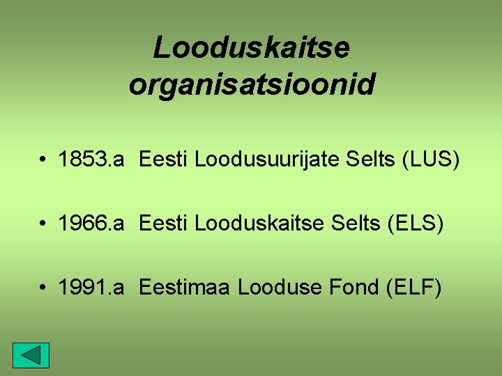 Looduskaitse organisatsioonid • 1853. a Eesti Loodusuurijate Selts (LUS) • 1966. a Eesti Looduskaitse