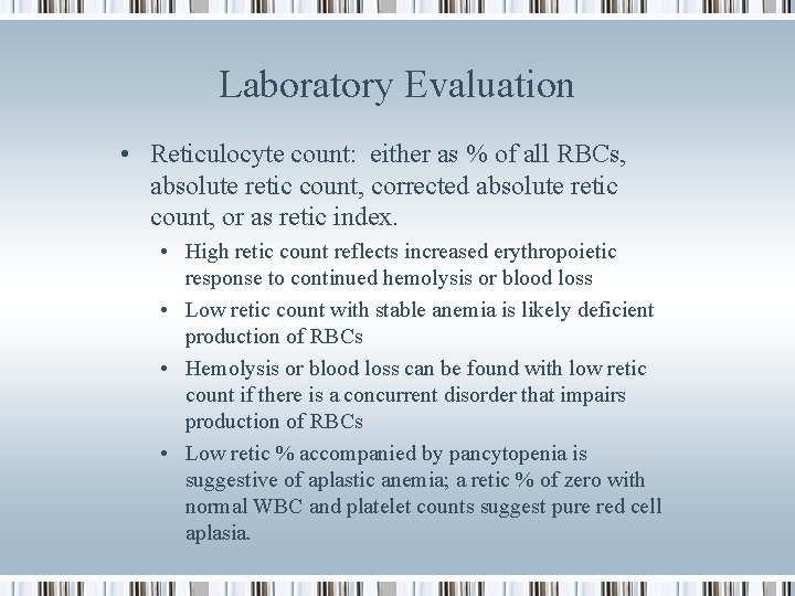 Laboratory Evaluation • Reticulocyte count: either as % of all RBCs, absolute retic count,