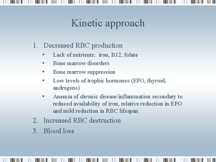 Kinetic approach 1. Decreased RBC production • • • Lack of nutrients: iron, B