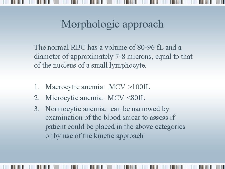 Morphologic approach The normal RBC has a volume of 80 -96 f. L and