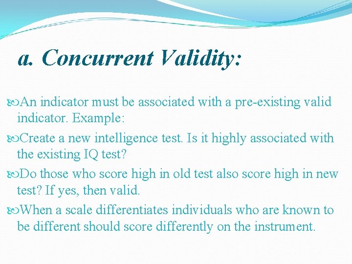 a. Concurrent Validity: An indicator must be associated with a pre-existing valid indicator. Example: