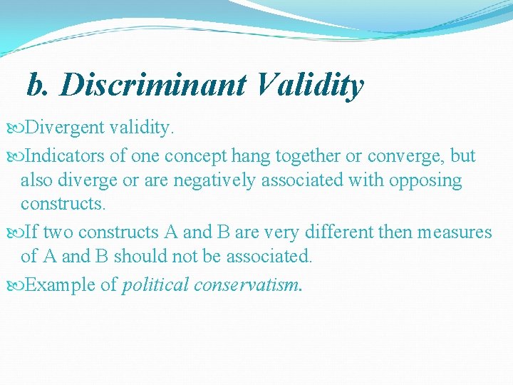 b. Discriminant Validity Divergent validity. Indicators of one concept hang together or converge, but