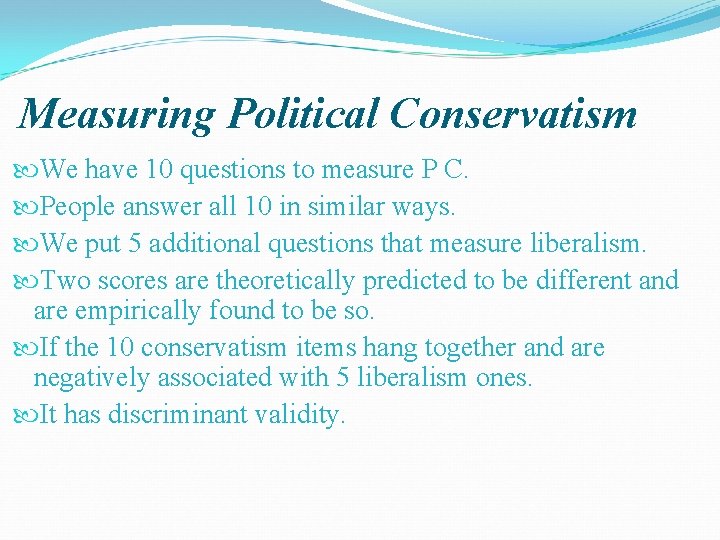Measuring Political Conservatism We have 10 questions to measure P C. People answer all