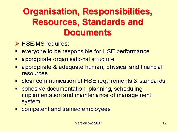 Organisation, Responsibilities, Resources, Standards and Documents Ø HSE-MS requires: everyone to be responsible for