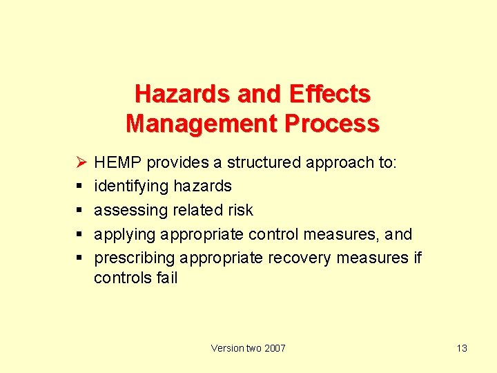 Hazards and Effects Management Process Ø HEMP provides a structured approach to: identifying hazards