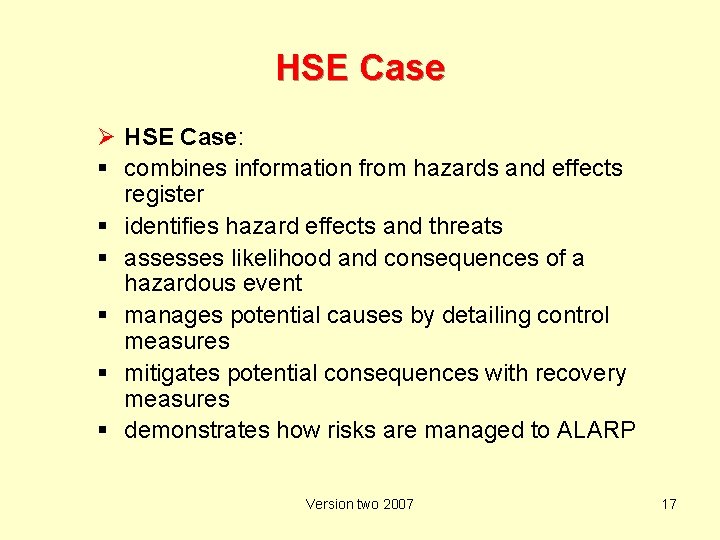 HSE Case Ø HSE Case: combines information from hazards and effects register identifies hazard