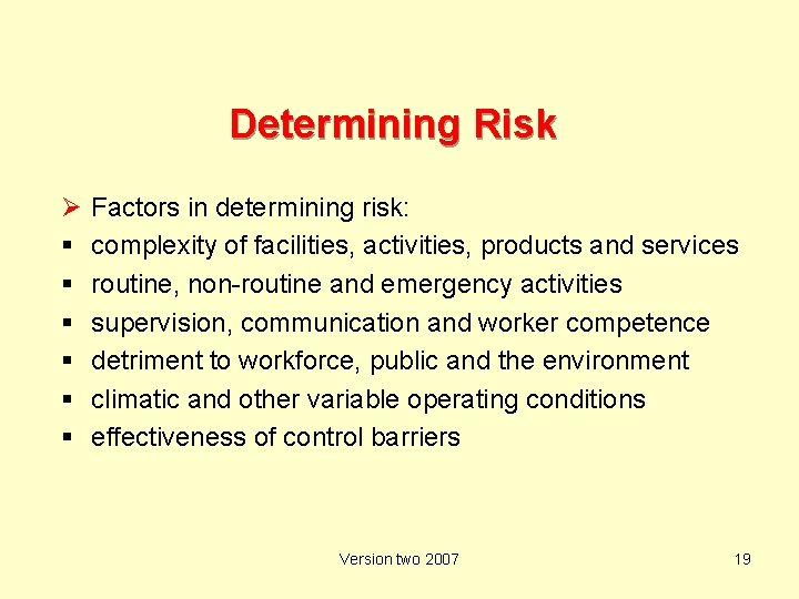 Determining Risk Ø Factors in determining risk: complexity of facilities, activities, products and services