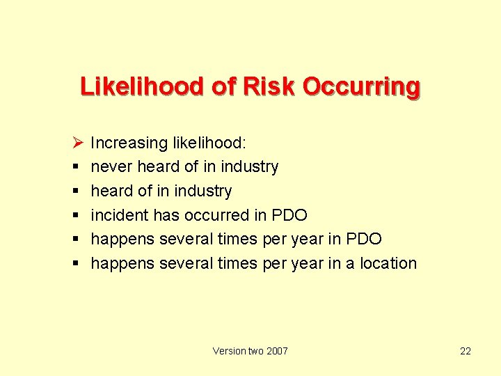 Likelihood of Risk Occurring Ø Increasing likelihood: never heard of in industry incident has