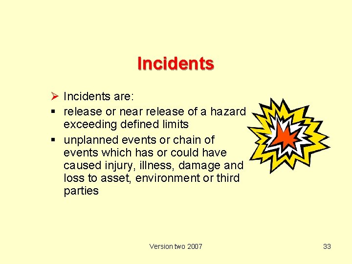 Incidents Ø Incidents are: release or near release of a hazard exceeding defined limits