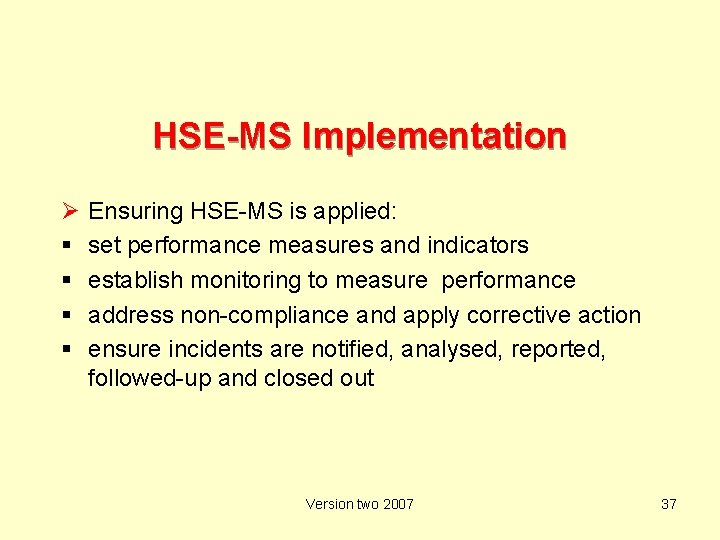 HSE-MS Implementation Ø Ensuring HSE-MS is applied: set performance measures and indicators establish monitoring