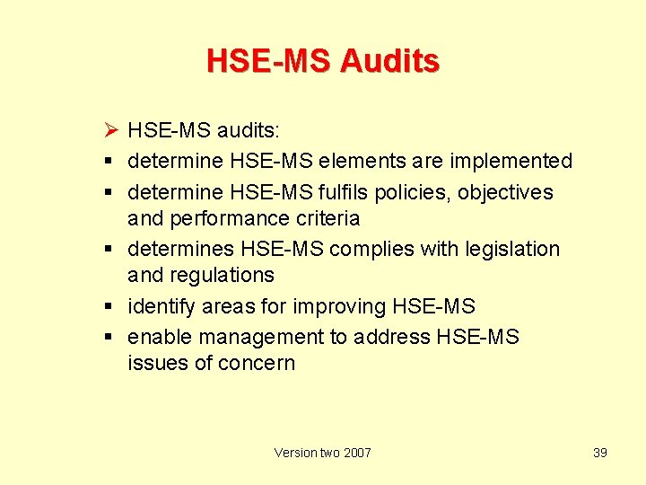 HSE-MS Audits Ø HSE-MS audits: determine HSE-MS elements are implemented determine HSE-MS fulfils policies,