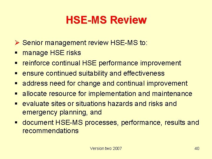 HSE-MS Review Ø Senior management review HSE-MS to: manage HSE risks reinforce continual HSE