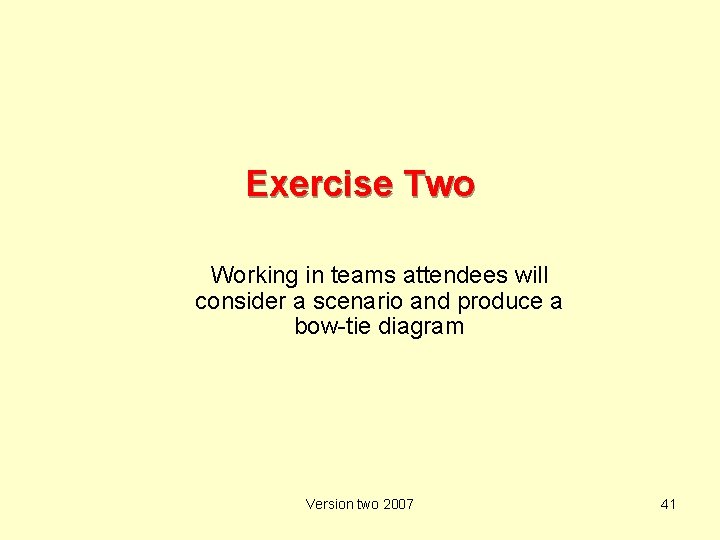 Exercise Two Working in teams attendees will consider a scenario and produce a bow-tie