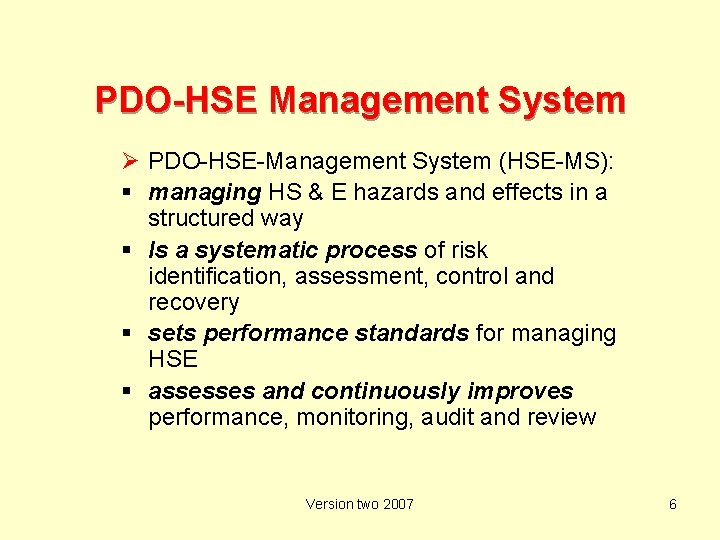PDO-HSE Management System Ø PDO-HSE-Management System (HSE-MS): managing HS & E hazards and effects
