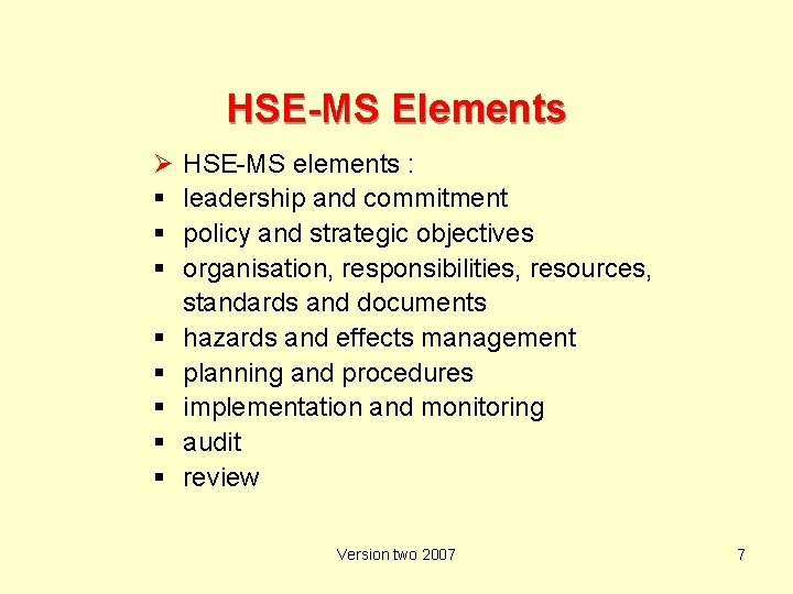 HSE-MS Elements Ø HSE-MS elements : leadership and commitment policy and strategic objectives organisation,