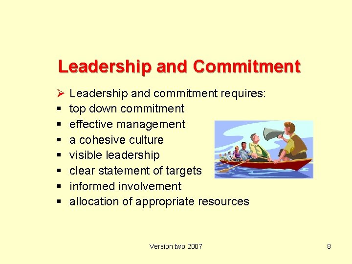 Leadership and Commitment Ø Leadership and commitment requires: top down commitment effective management a