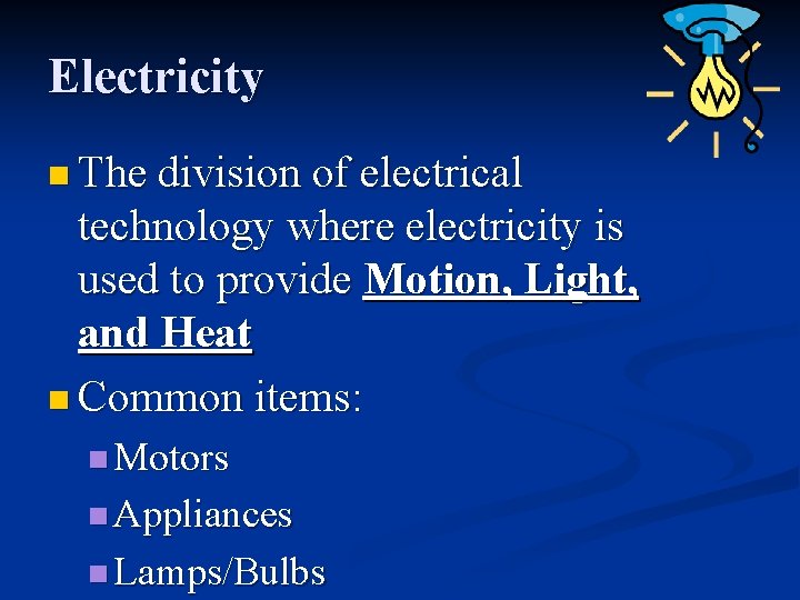 Electricity n The division of electrical technology where electricity is used to provide Motion,