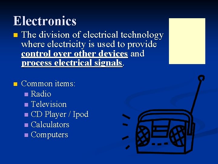 Electronics n The division of electrical technology where electricity is used to provide control
